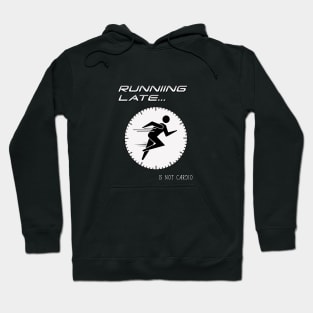 Running Late is not cardio. Hoodie